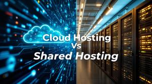 Cloud Hosting vs Shared Hosting