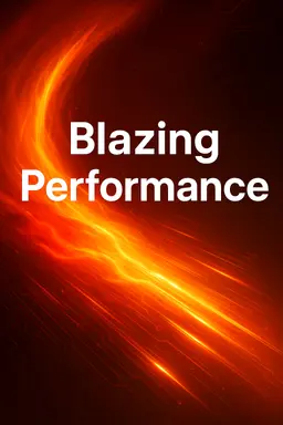 Blazing Performance