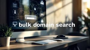 What Is Bulk Domain Search? Tools, Tips & How It Works