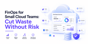 FinOps for Small Cloud Teams: Cut Waste Without Risk
