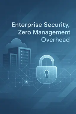  Enterprise Security, Zero Management Overhead