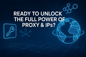 Ready to Unlock the Full Power of Proxy & IPs?