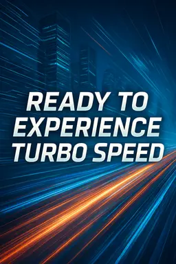 Ready to Experience Turbo Speed